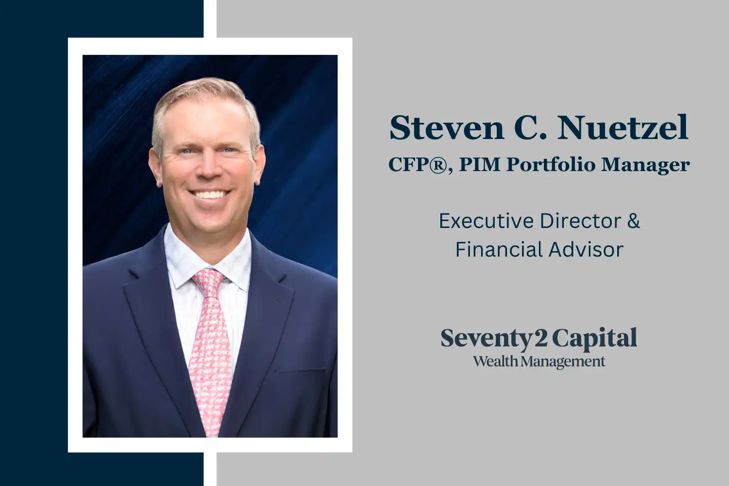Steven Nuetzel joins Seventy2 Capital Wealth Management as Executive Director & Financial Advisor